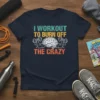 I WORKOUT TO BURN OFF THE CRAZY funny workout t-shirt with brain lifting weights graphic