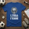 I YELL BECAUSE I CARE quote t-shirt with a roaring lion graphic, perfect for sports fans and coaches
