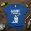 T-shirt with white text "ICE IS BEST WHEN IT'S CRUSHED" above a graphic of a mallet crushing ice in a