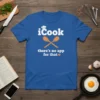 iCook there's no app for that quote on a blue t-shirt with chef hat and spoons graphic