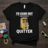 I'd Cash Out But I'm Not A Quitter t-shirt with vintage slot machine graphic and dice