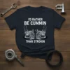 I'd Rather Be Cummin Than Strokin T-Shirt featuring Cummins and Stroker engines graphic, white text on navy blue tee