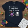 T-shirt with white text "I'd rather be a little weird than all boring" and a cartoon octopus juggling dice