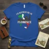 I'd Rather Be In Florence T-Shirt with Italian flag map and Florence skyline graphic