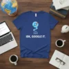IDK, GOOGLE IT. text with a stylized Google logo graphic on a blue t-shirt