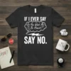 Black t-shirt with white text quote "IF I EVER SAY Do You Want Me To Be Honest? SAY NO."