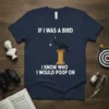 If I Was A Bird I Know Who I Would Poop On funny quote t-shirt with a cartoon crow on