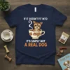 If It Doesn't Fit Into A Cup It's Simply Not A Real Dog t-shirt with a cute Yorkshire Terrier puppy