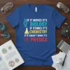 Science quote t-shirt: "If It Moves It's Biology, If Stinks It's Chemistry, If It Doesn't Work It's Physics" with DNA