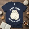 Funny cat t-shirt with "If Not Friend Why Friend Shaped?" text and an illustration of a round, striped cat