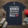 If You Can Dodge A Wrench You Can Dodge A Ball text design with wrench and dodgeball graphic