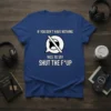 Royal blue t-shirt with white text: "IF YOU DON'T HAVE NOTHING NICE TO SAY SHUT THE F*UP" and a crossed-out