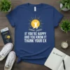 Blue t-shirt with the text "IF YOU'RE HAPPY AND YOU KNOW IT THANK YOUR EX" and a graphic of a