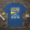 Funny quote t-shirt saying "If At First You Don't Succeed Try Doing What Told You To Do The First Time"