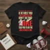 Motivational quote t-shirt: "If At First You Don't Succeed Don't Do That Like Told You To Do The First Time"