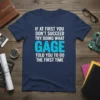T-shirt with white text "IF AT FIRST YOU DON'T SUCCEED TRY DOING WHAT GAGE TOLD YOU TO DO THE FIRST
