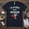 I'm Allergic To My Husband funny quote t-shirt with cartoon graphic of a person reacting to a heart