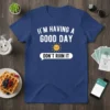 I'm Having A Good Day Don't Ruin It funny quote t-shirt with a smiling sun graphic