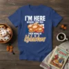 T-shirt with "I'M HERE BECAUSE I WAS TOLD THERE WOULD BE Kolaches" text and an image of kolaches with the