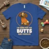 Blue t-shirt with "I'm Here For The Butts and Cuddles" text and a cartoon dog wearing a sweater