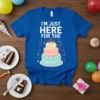 I'M JUST HERE FOR THE CAKE detailed graphic design printed on comfortable cotton t-shirt