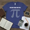 I'm Just Here For The Pi T-Shirt with a pi symbol composed of numbers, designed for math enthusiasts