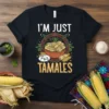 I'm Just For Tamales text with bowl of tamales graphic on black t-shirt