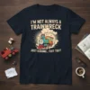 I'm Not Always A Trainwreck Just Kidding Toot Toot funny train graphic t-shirt design