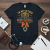 I'm Not Retired I'm A Professional PA T-Shirt with caduceus and shield graphic