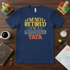 I'm Not Retired I'm A Professional Tata T-Shirt with distressed yellow and orange text