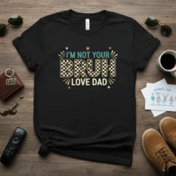 I'm Not Your Bruh Love Dad text design with checkered "Bruh" and stars on a black t-shirt