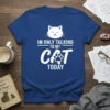 I'm Only Talking To My Cat Today text with a cute cat graphic on a royal blue t-shirt