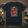 I'm So Done 2026 graduation t-shirt with a graduation cap graphic and colorful text