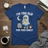 T-shirt with "I'm Too Old For This Sheet" text and a tired ghost holding a caffeine mug, with tombstone and