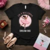 Black t-shirt with "I'm a Ballerina Dream Big" text and illustration of a young Black ballerina in a pink tutu