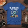 Blue t-shirt with white text "I'm The Reason Why We Can't Have Nice Things" above a comical robot causing destruction