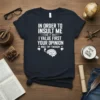 Dark navy t-shirt with white text: "IN ORDER TO INSULT ME I VALUE FIRST YOUR OPINION NICE TRY THOUGH" and