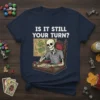 Is It Still Your Turn? funny skeleton Dungeons & Dragons t-shirt design with dice and game map