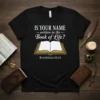 Black t-shirt with "IS YOUR NAME written in the Book of Life? Revelation 20:15" and an open book graphic