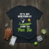 IT'S MY BIRTHDAY TIME TO Par Tee golf birthday t-shirt design with golfer graphic and sun