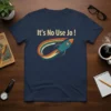 Retro rocket design with "It's No Use Jo!" text and a colorful rainbow trail on a navy t-shirt
