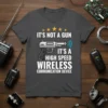 T-shirt design with text "IT'S NOT A GUN IT'S A HIGH SPEED WIRELESS COMMUNICATION DEVICE" and an illustration of a