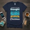 T-shirt with the quote "I've Put A Lot Of Thought Into Asking Siri What To Get You For Christmas" in