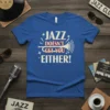 Jazz Doesn't Get You Either! text with trumpet graphic on blue t-shirt, perfect for jazz music lovers