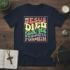 Jesus Died For Me Now Live For Him Christian T-Shirt with retro lettering and cross graphic