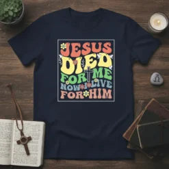 Jesus Died For Me Now Live For Him Christian T-Shirt with retro lettering and cross graphic