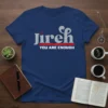 Jireh YOU ARE ENOUGH eye-catching graphic design printed on comfortable cotton t-shirt