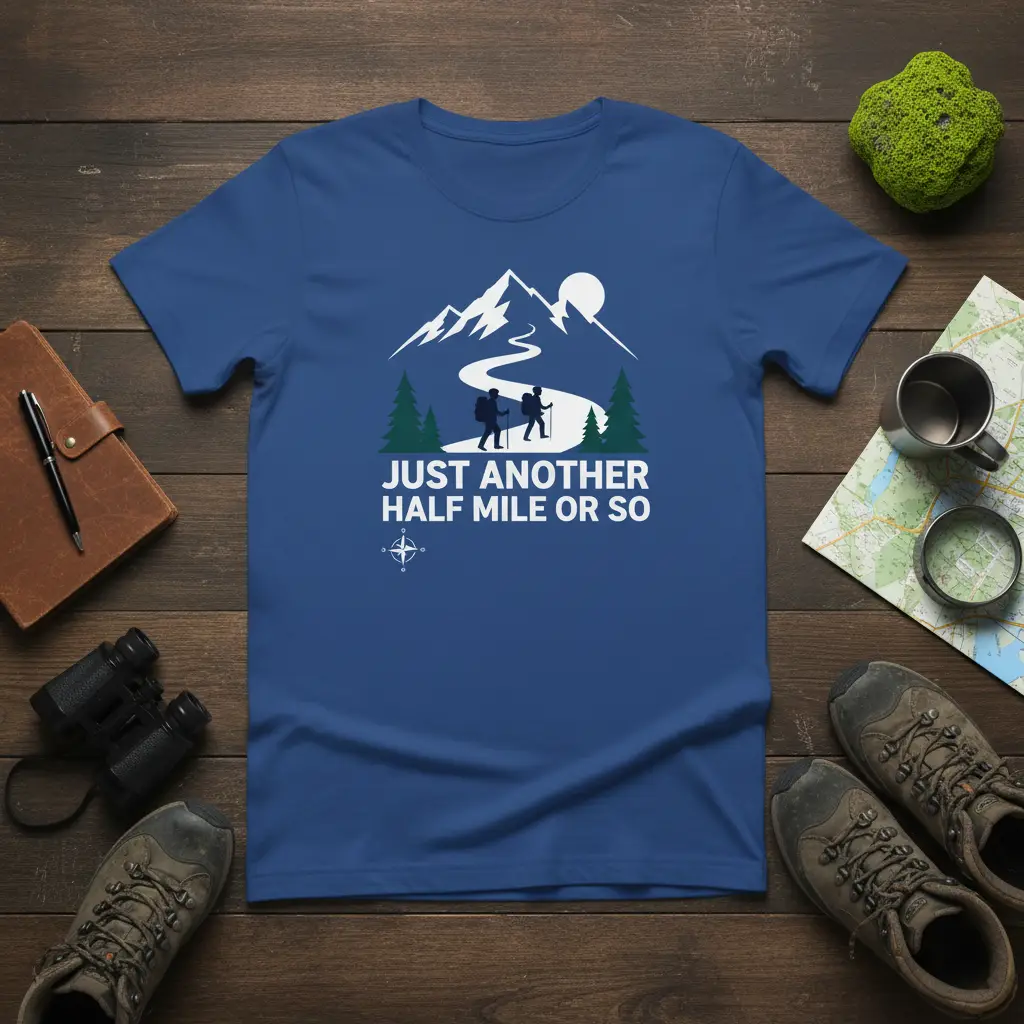 Just Another Half Mile or So Hiking T-Shirt Adventure Gift