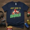 JUST HERE TO BANG! bold graphic design printed on comfortable cotton t-shirt