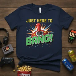 JUST HERE TO BANG! bold graphic design printed on comfortable cotton t-shirt